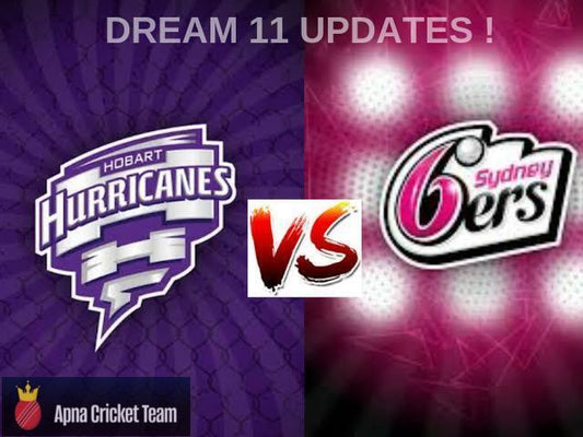 Hobart Hurricanes vs Sydney Sixers: Dream11 Preview & Top Fantasy Picks